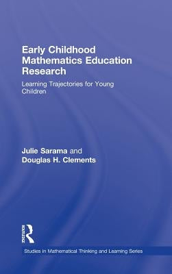 Early Childhood Mathematics Education Research: Learning Trajectories for Young Children by Sarama, Julie