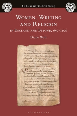 Women, Writing and Religion in England and Beyond, 650-1100 by Watt, Diane