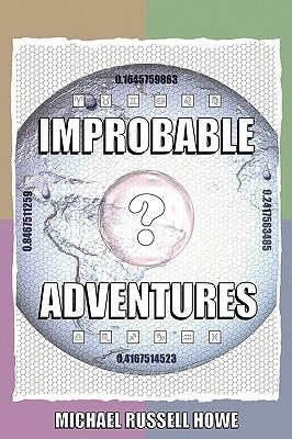 Improbable Adventures: The Cheese-Twistingly Exciting Escapades of a Funky Douglas Adams Fan by Howe, Michael Russell