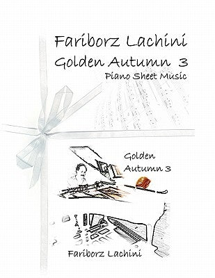 Golden Autumn 3 Piano Sheet Music: Original Solo Piano Pieces by Lachini, Fariborz
