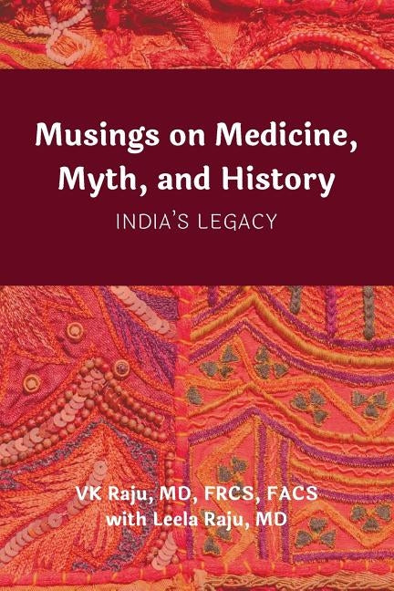 Musings on Medicine, Myth, and History: India's Legacy by Raju MD, Leela V.