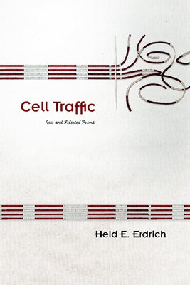 Cell Traffic: New and Selected Poemsvolume 70 by Erdrich, Heid E.