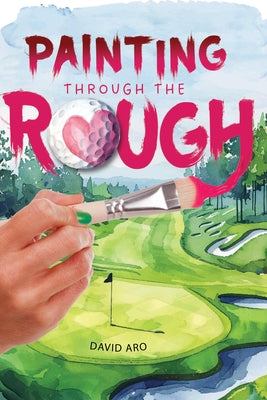 Painting Through the Rough by Aro, David