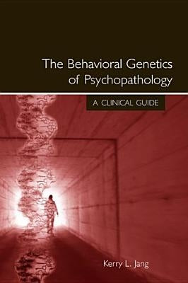 The Behavioral Genetics of Psychopathology: A Clinical Guide by Jang, Kerry L.