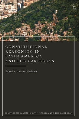 Constitutional Reasoning in Latin America and the Caribbean by Fröhlich, Johanna