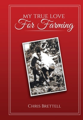 My True Love For Farming by Chris Brettell