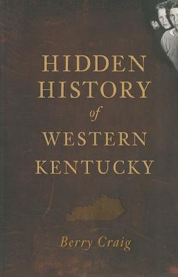 Hidden History of Western Kentucky by Craig, Berry