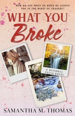 What You Broke by Thomas, Samantha M.