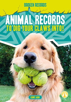 Animal Records to Dig Your Claws Into! by Abdo, Kenny
