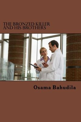 The Bronzed Killer And His Brothers by Bahudila, Osama Ahmed