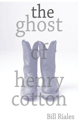 The Ghost of Henry Cotton by Riales, Bill