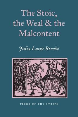 The Stoic, the Weal and the Malcontent by Broke, Julia Lacey