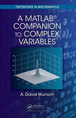 A MatLab(R) Companion to Complex Variables by Wunsch, A. David