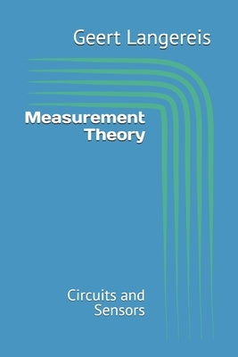 Measurement Theory: Circuits and Sensors by Langereis, Geert