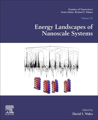 Energy Landscapes of Nanoscale Systems: Volume 21 by Wales, David J.