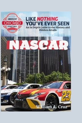 NASCAR: An in Depth Guide to the History and Hidden details by Cruz, William
