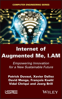 Internet of Augmented Me, I.Am: Empowering Innovation for a New Sustainable Future by Duvaut, Patrick