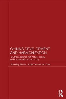 China's Development and Harmonization: Towards a Balance with Nature, Society and the International Community by Wu, Bin