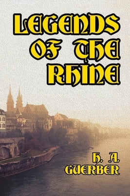 Legends of the Rhine by Guerber, H. a.