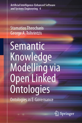 Semantic Knowledge Modelling Via Open Linked Ontologies: Ontologies in E-Governance by Theocharis, Stamatios