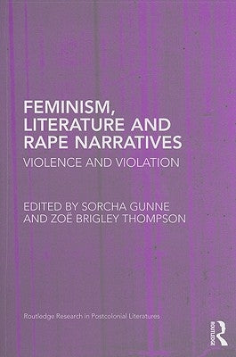 Feminism, Literature and Rape Narratives: Violence and Violation by Gunne, Sorcha