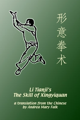 Li Tianji's The Skill of Xingyiquan by Falk, Andrea