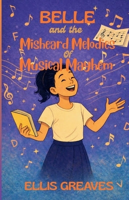 Belle and the Misheard Melodies of Musical Mayhem by Greaves, Ellis