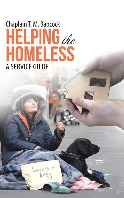 Helping the Homeless: A Service Guide by Babcock, Chaplain T. M.