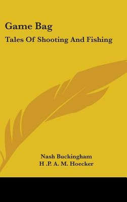 Game Bag: Tales of Shooting and Fishing by Buckingham, Nash