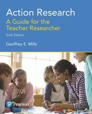 Action Research: A Guide for the Teacher Researcher, with Enhanced Pearson Etext -- Access Card Package [With Access Code] by Mills, Geoffrey