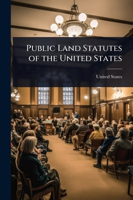 Public Land Statutes of the United States by United States