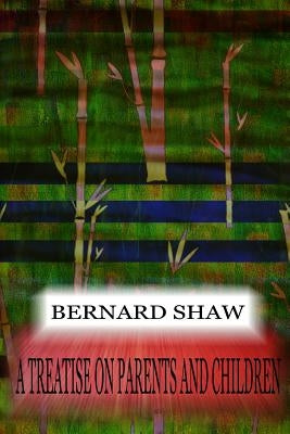 A Treatise On Parents And Children by Shaw, Bernard