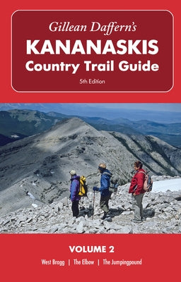 Gillean Daffern's Kananaskis Country Trail Guide - 5th Edition: Volume 2 - West Bragg--The Elbow--The Jumpingpound: West Bragg, the Elbow, the Jumping by Daffern, Gillean