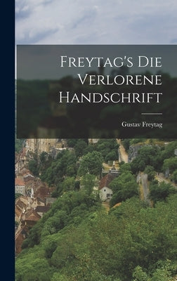 Freytag's Die Verlorene Handschrift by Freytag, Gustav