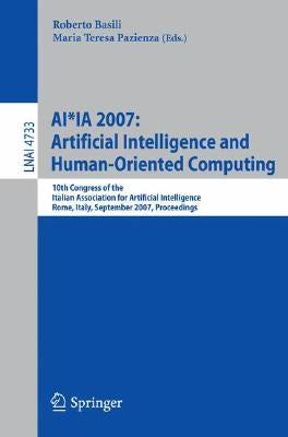 Ai*ia 2007: Artificial Intelligence and Human-Oriented Computing: 10th Congress of the Italian Association for Artificial Intelligence, Rome, Italy, S by Basili, Roberto