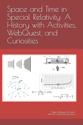 Space and Time in Special Relativity: A History with Activities, WebQuest, and Curiosities by Castanheira Da Silva, Marcelo