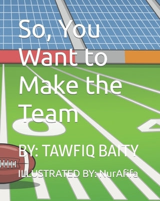 So, You Want to Make the Team by Baity, Tawfiq Wali