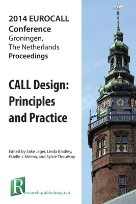 CALL Design: Principles and Practice - Proceedings of the 2014 EUROCALL Conference, Groningen, The Netherlands by Bradley, Linda