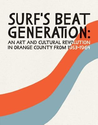 Surf's Beat Generation: An Art and Cultural Revolution in Orange County from 1953-1964 by Gawthrop, Rhonda