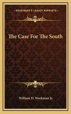 The Case For The South by Workman, William D., Jr.