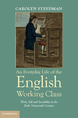 An Everyday Life of the English Working Class by Steedman, Carolyn