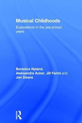 Musical Childhoods: Explorations in the Pre-School Years by Nyland, Berenice