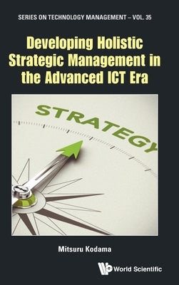 Developing Holistic Strategic Management in the Advanced ICT Era by Kodama, Mitsuru