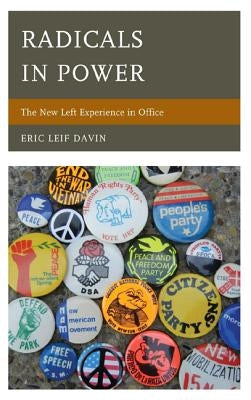 Radicals in Power: The New Left Experience in Office by Davin, Eric Leif