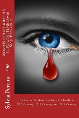 WOMEN SERIAL KILLERS THROUGH TIME (4 Books in 1) by Perrini, Sylvia