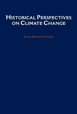 Historical Perspectives on Climate Change by Fleming, James Rodger
