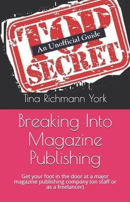 Breaking Into Magazine Publishing by Richmann York, Tina