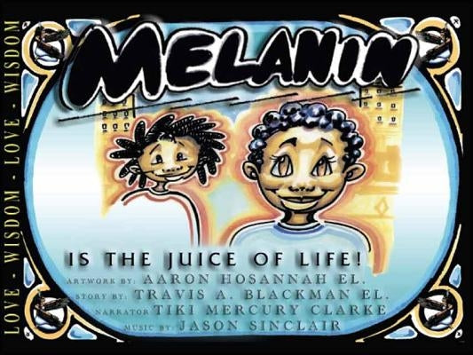 Melanin Is the Juice of Life by Blackman El, Travis a.