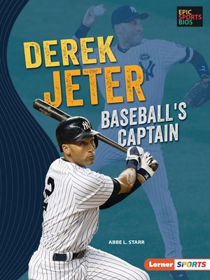 Derek Jeter: Baseball's Captain by Starr, Abbe L.