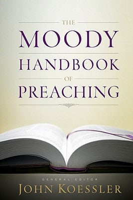 The Moody Handbook of Preaching by Koessler, John